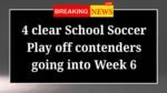 4 clear School Soccer Playoff contenders going into Week 6
