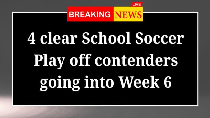 4 clear School Soccer Playoff contenders going into Week 6