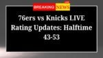 76ers vs Knicks LIVE Rating Updates Halftime 43 53
