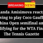 Amanda Amisimova reacts to having to play Coco Gauff in China Open semifinal and qualifying for the WTA Finals The Tennis Gazette