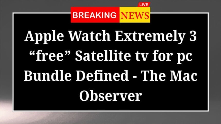 Apple Watch Extremely 3 free Satellite tv for pc Bundle Defined The Mac Observer