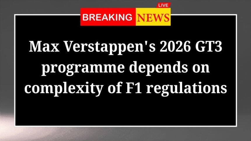Max Verstappens 2026 GT3 programme depends on complexity of F1 regulations
