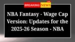 NBA Fantasy Wage Cap Version Updates for the 2025 26 Season NBA