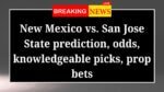 New Mexico vs San Jose State prediction odds knowledgeable picks prop bets