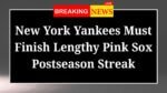New York Yankees Must Finish Lengthy Pink Sox Postseason Streak