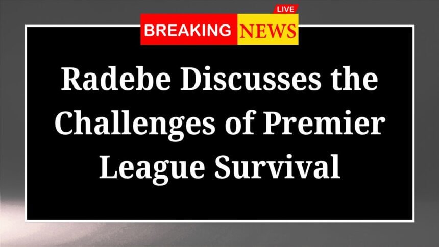 Radebe Discusses the Challenges of Premier League Survival