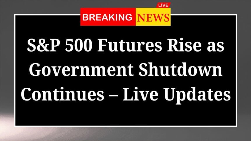 SP 500 Futures Rise as Government Shutdown Continues – Live Updates